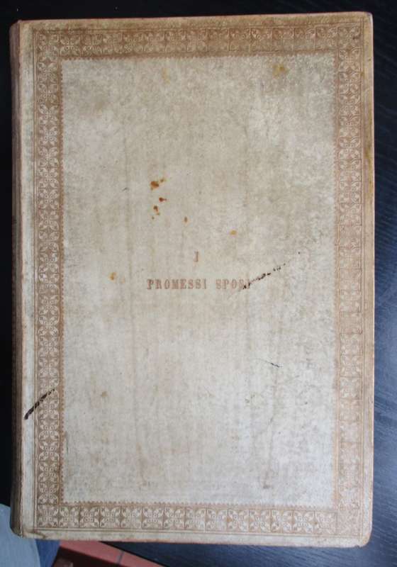 I Promessi Sposi. Storia Milanese del secolo XVII, scoperta e rifatt - Manzoni, Alessandro