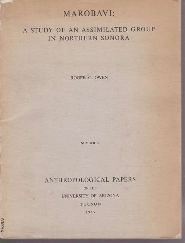 Marobavi: A Study of an Assimilated Group in Northern Sonora. - Owen, Roger C.