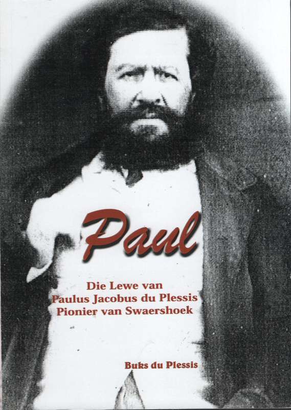 Paul: Die Lewe van Paulus Jacobus du Plessis, Pionier van Swaershoek - Du Plessis, Buks