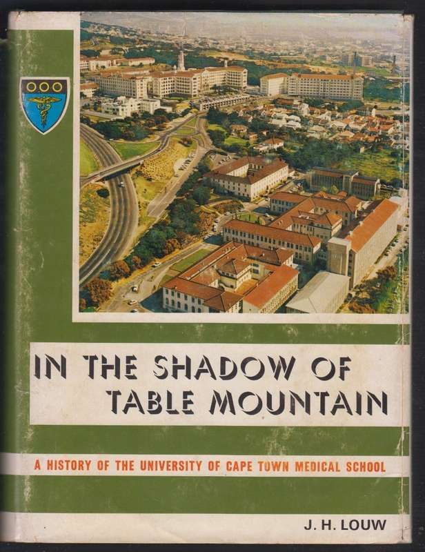 In the Shadow of Table Mountain. A History of the University of Cape - Louw, J. H.