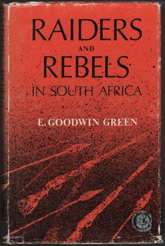 Raiders and Rebels in South Africa - Green. E. Goodwin