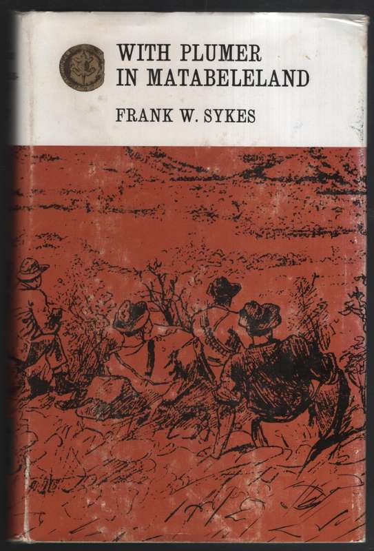 With Plumer in Matabeleland: An account of the operations of the Mat - Sykes, Frank W.