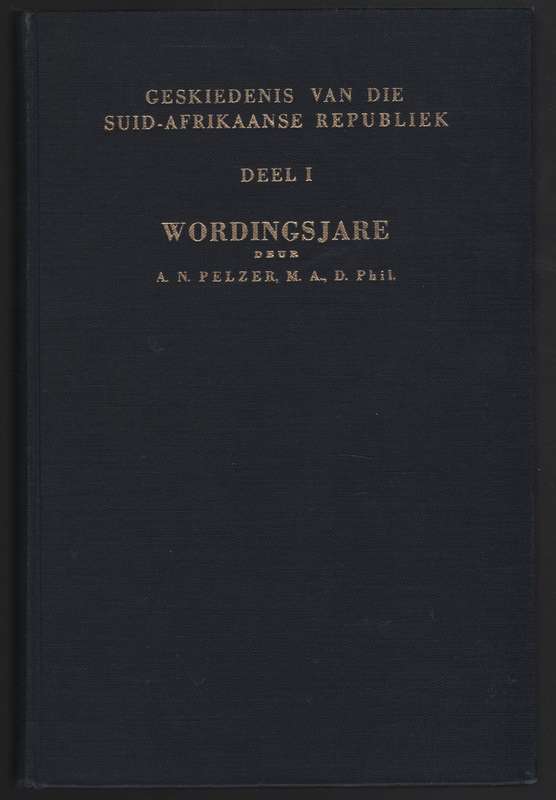 Geskiedenis van die Suid-Afrikaanse Republiek, Deel 1: Wordingsjare - Pelzer, A. N.