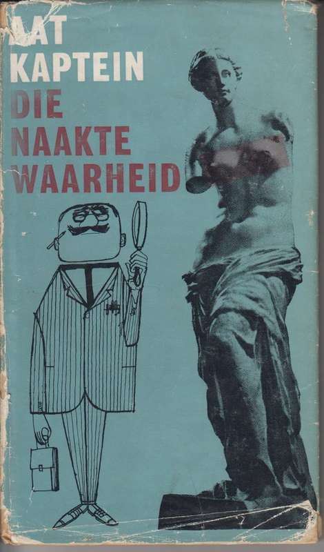 Die Naakte Waarheid - Kaptein, A.