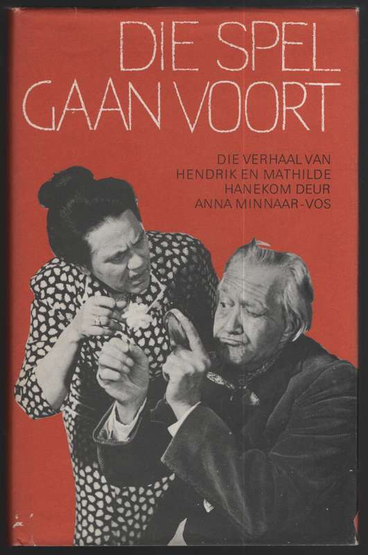 Die Spel Gaan Voort: Die Verhaal van Hendrik en Mathilde Hanekom  - Minnaar-Vos, Anna