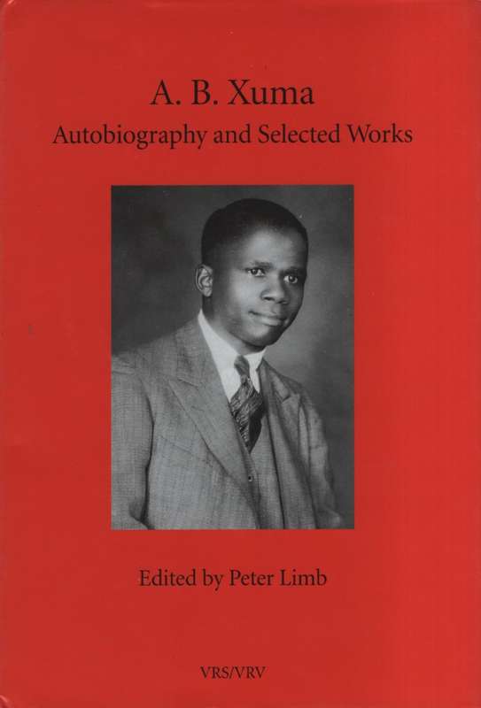 A. B. Xuma - Autobiography and Selected Works. Van Riebeeck Society  - Xuma, A. B.; Limb, Peter (ed