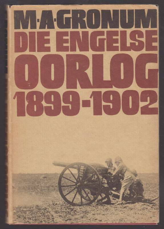 Die Engelse Oorlog 1899-1902: Die gevegsmetodes waarmee die Boere-re - Gronum, M. A.