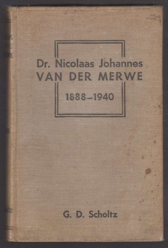 Dr. Nicolaas Johannes van der Merwe 1888-1940 - Scholtz, G. D.