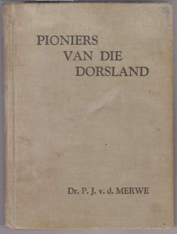 Pioniers van die Dorsland - Van der Merwe, P. J.