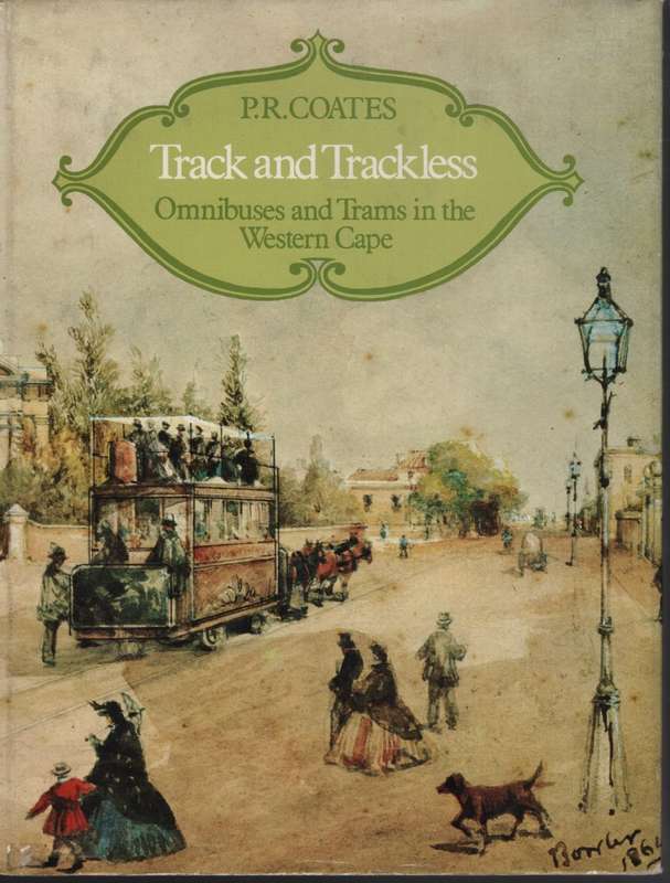 Track and Trackless: Omnibusses and Trams in the Western Cape - Coates, P. R.