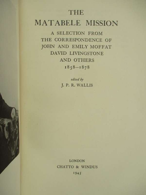 The Matabele Mission. A Selection from the Correspondence of John an - Wallis, J. P. R. (ed)