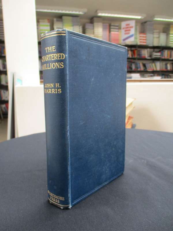 The Chartered Millions. Rhodesia and the challenge to the British Co - Harris, John H.