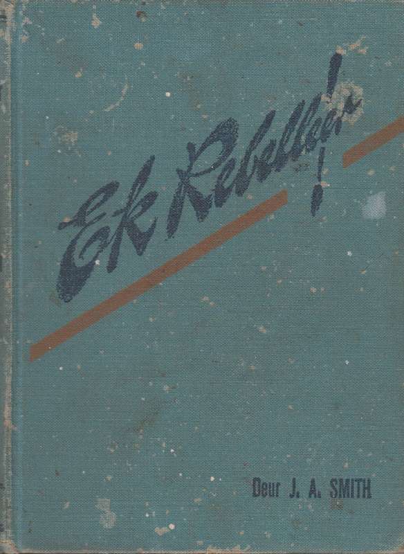 Ek Rebelleer - Smith, J. A.