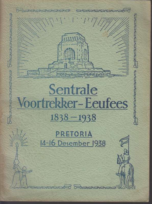 Sentrale Voortrekker-Eeufees 1838-1938. Pretoria, 14-16 Desember 193 - Anon