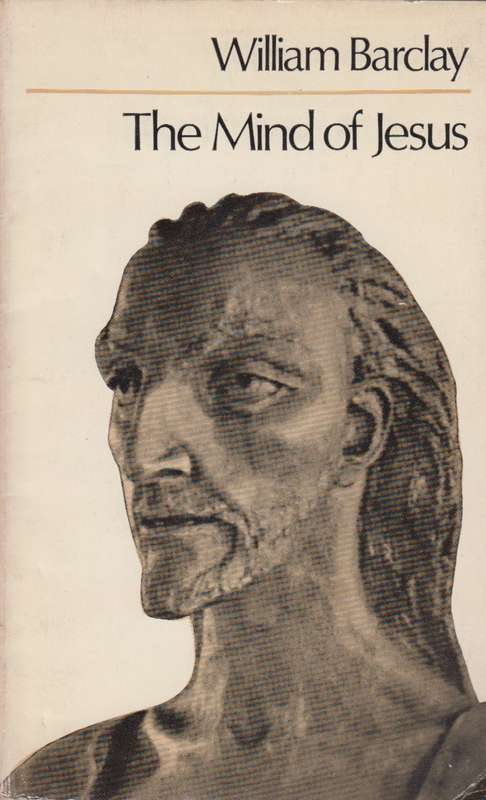 The mind of jesus - William Barclay