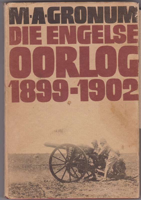 Die Engelse Oorlog 1899-1902: Die gevegsmetodes waarmee die Boere-re - Gronum, M. A.