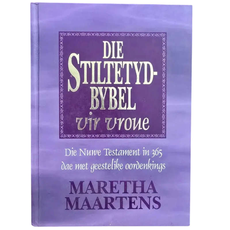 Die Stiltetydbybel Vir Vroue - Maretha Maartens