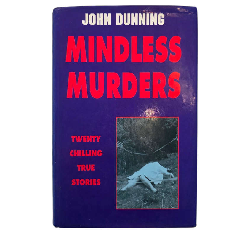 Mindless Murders: Twenty Chilling True Stories - John Dunning