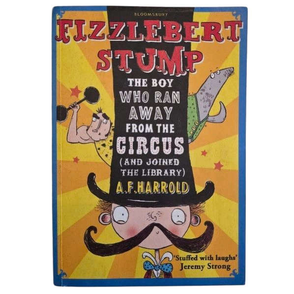 Fizzlebert Stump: The Boy Who Ran Away from the Circus - A.F. Harrold
