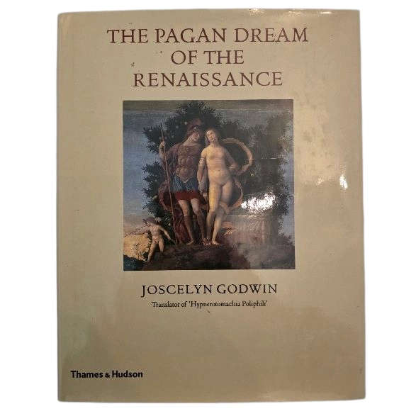 The Pagan Dream of the Renaissance - Joscelyn Godwin