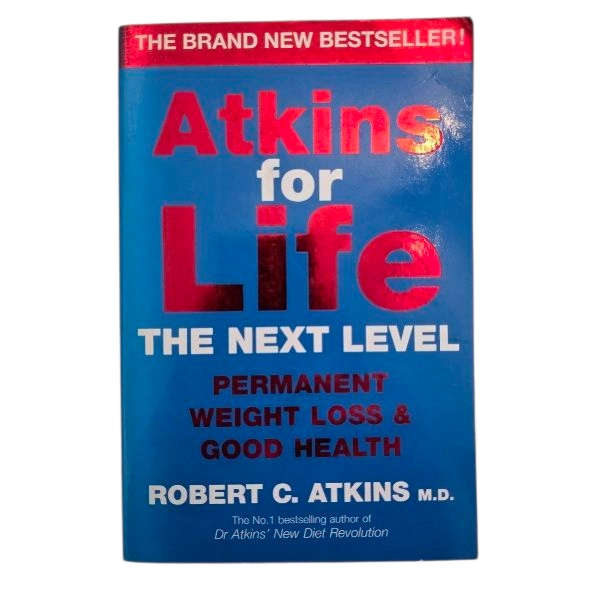 Atkins for Life: The Next Level Permanent Weight Loss & Good Health  Robert C Atkins, M.D