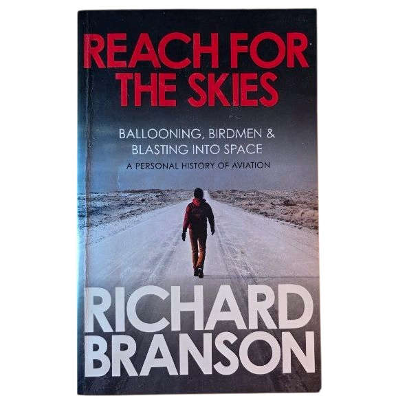 Reach for the Skies: Ballooning, Birdmen And Blasting into Space - Richard Branson