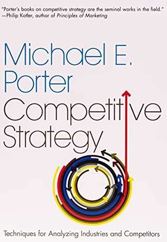Competitive Strategy: Techniques for Analyzing Industries and Competitors