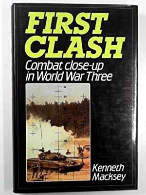 First Clash: Combat Close-Up In World War Three Kenneth Macksey (Hardcover)