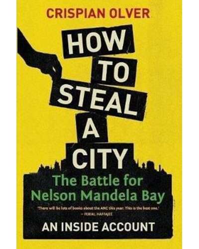 How To Steal A City - The Battle For Nelson Mandela Bay (Paperback)