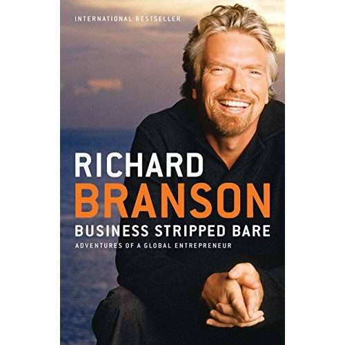Business Stripped Bare: Adventures of a Global Entrepreneur Richard Branson