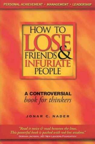 How To Lose Friends And Infuriate People by Jonar C. Nader