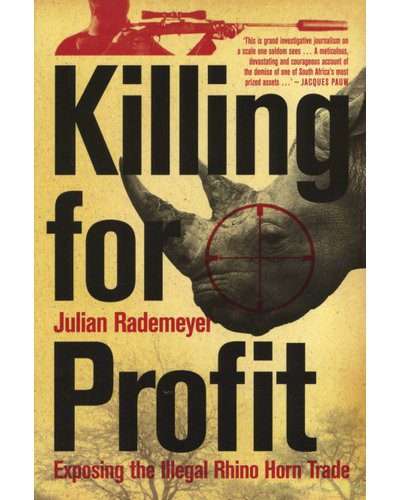 Killing For Profit - Exposing The Illegal Rhino Trade (Paperback)