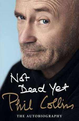 Not Dead Yet: The Autobiography by Phil Collins (Paperback)