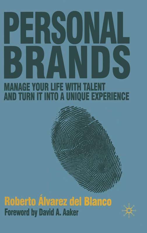Personal Brands: Manage Your Life with Talent and Turn it into a Unique Experience ()