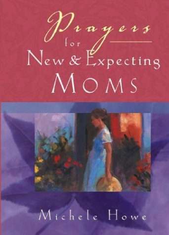 Prayers for New and Expecting Moms by Michelle Howe (Hardcover)