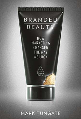 Branded Beauty: How Marketing Changed the Way We Look (Hardcover)