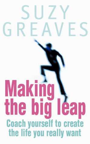 Making the Big Leap: Coach Yourself to Create the Life You Really Want Paperback