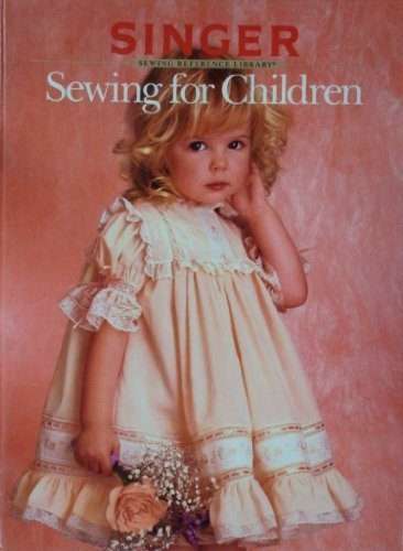 Singer Sewing For Children : Sewing Reference Library Hardcover