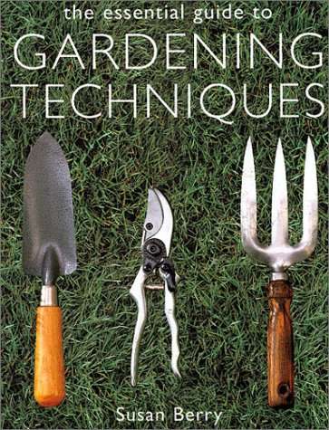 The Essential Guide to Gardening Techniques Hardcover