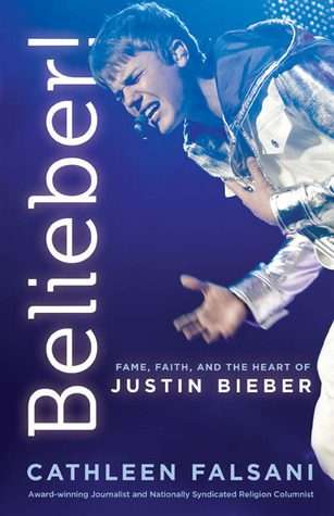 Belieber!: Faith, Fame, and the Heart of Justin Bieber (Paperback)