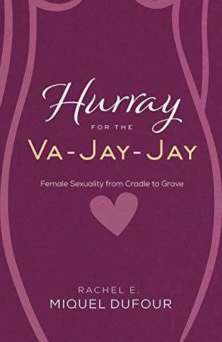 Hurray for the Va-Jay-Jay: Female Sexuality from Cradle to Grave