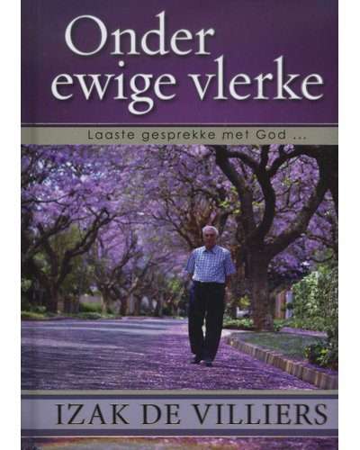 Onder Ewige Vlerke - Laaste Gesprekke Met God (Afrikaans, Hardcover)