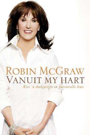 Vanuit my hart kies 'n doelgerigte en passievolle lewe Robin McGraw
