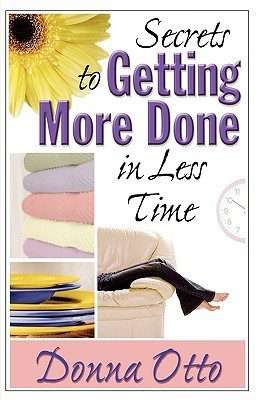 Secrets to Getting More Done in Less Time (Paperback)