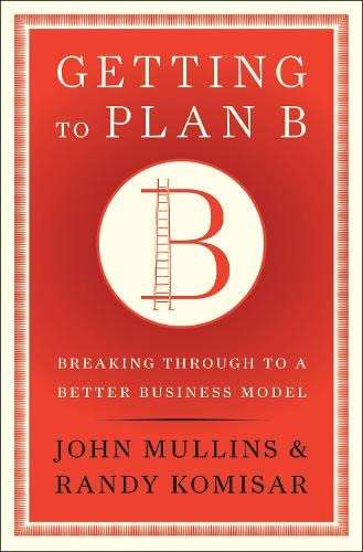 Getting to Plan B: Breaking Through to a Better Business Model Hardcover