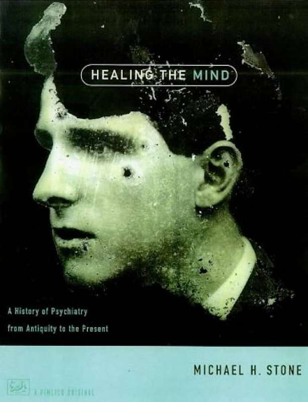 Healing The Mind: A History of Psychiatry from Antiquity to the Present Paperback