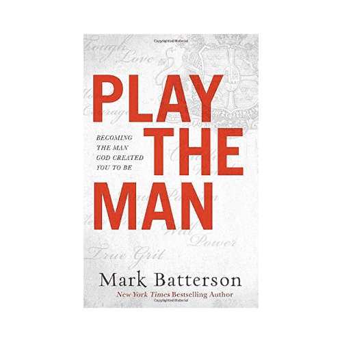 Play the Man: Becoming the Man God Created You to Be Paperback