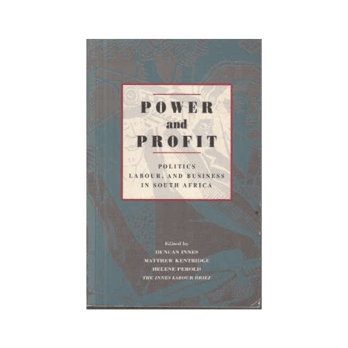 Power and profit: Politics, labour, and business in South Africa Paperback
