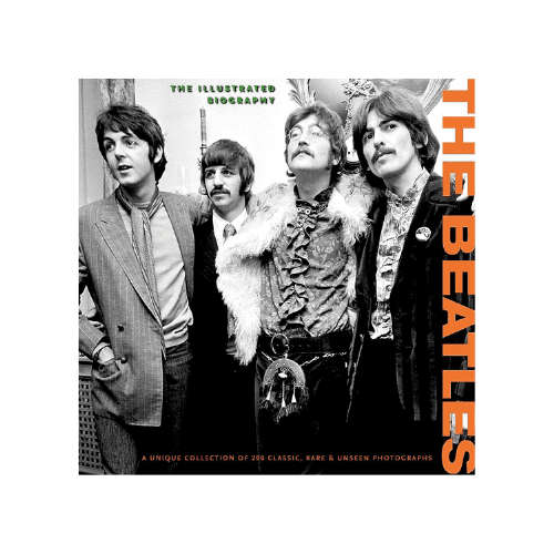 The Beatles: The Illustrated Biography (Classic Rare & Unseen) Hardcover