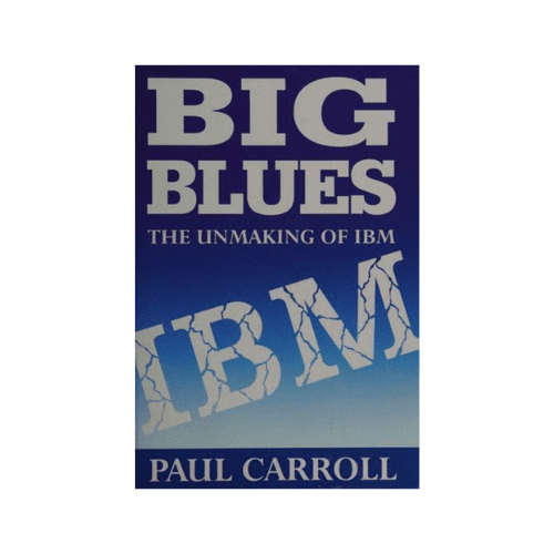 Big Blues: The Unmaking of IBM Hardcover